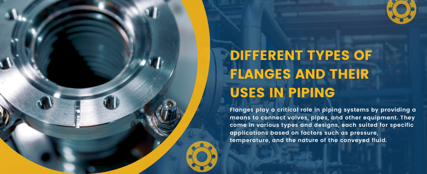 Different Types of Flanges And Their Uses in Piping